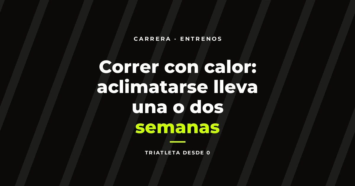 Correr con calor: aclimatarse lleva una o dos semanas