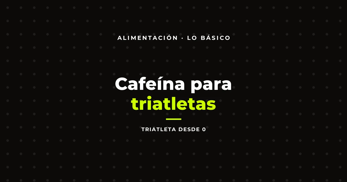 Cafeína para triatletas: cuánta, cuándo y qué esperar
