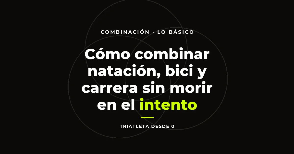 Cómo combinar natación, bici y carrera sin morir en el intento