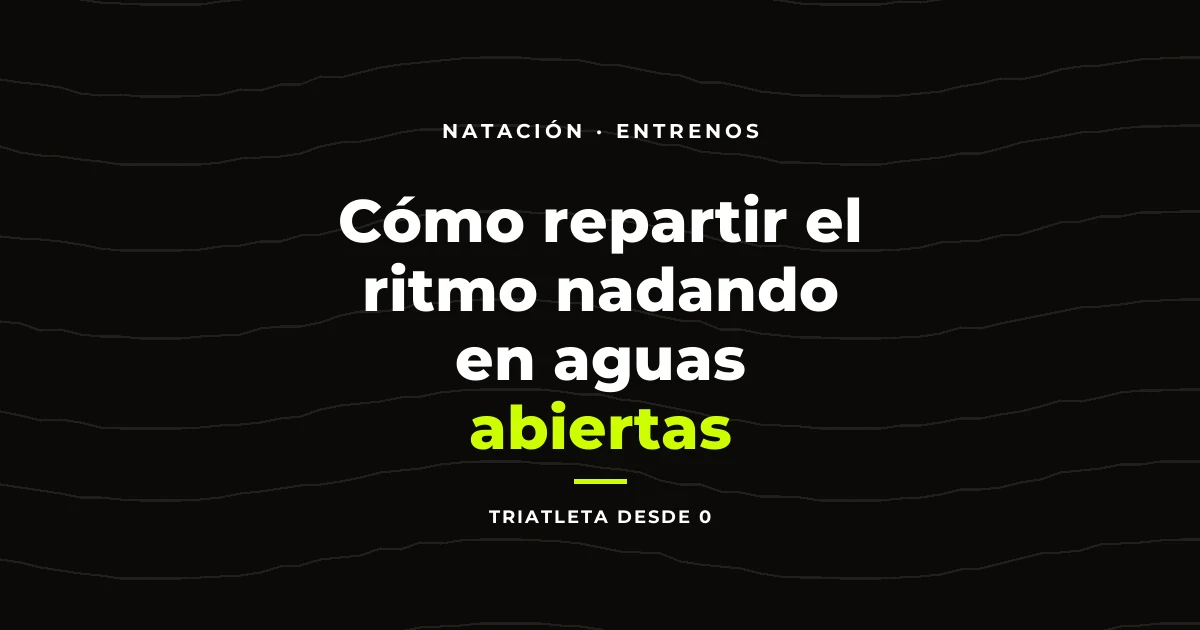 Cómo repartir el ritmo nadando en aguas abiertas