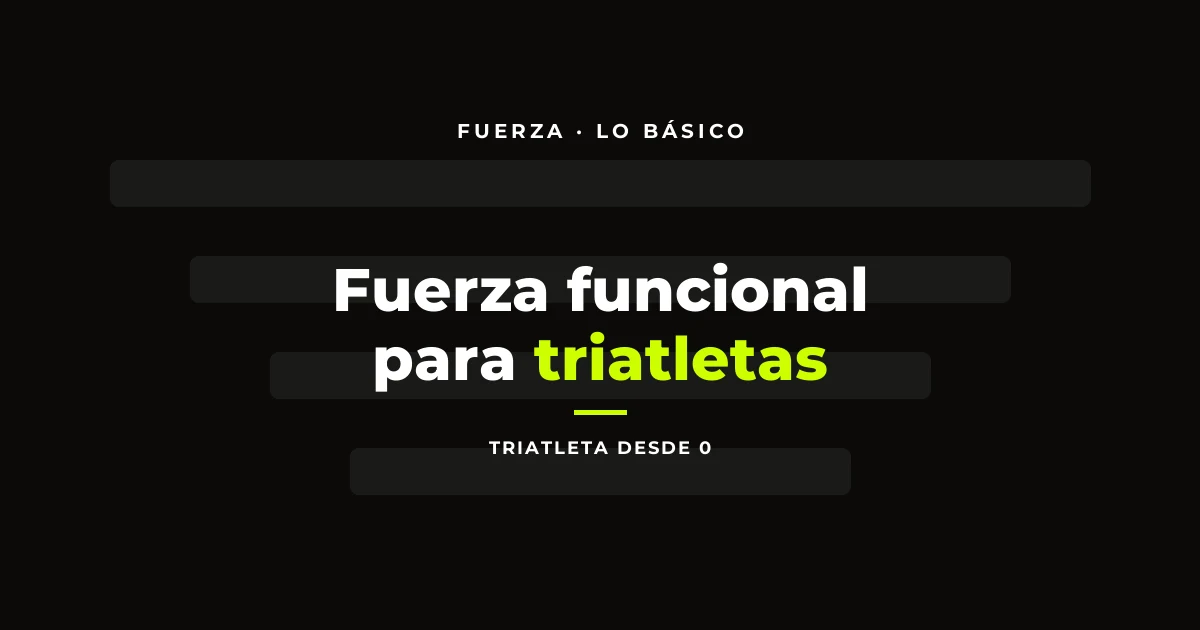 Fuerza funcional para triatletas: qué ejercicios valen y cuáles sobran