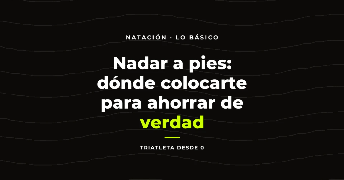 Nadar a pies: dónde colocarte para ahorrar de verdad