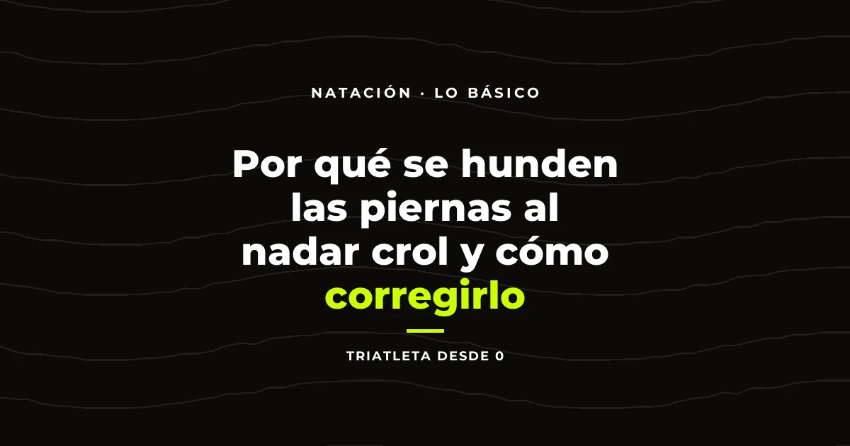Por qué se hunden las piernas al nadar crol y cómo corregirlo