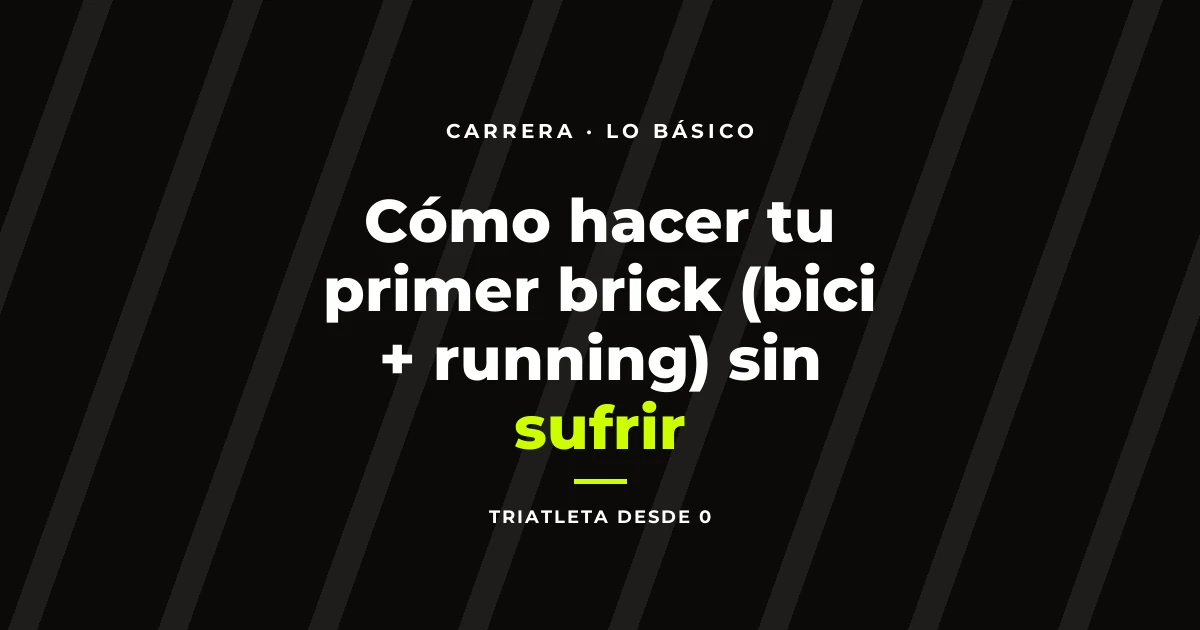 Cómo hacer tu primer brick (bici + running) sin sufrir