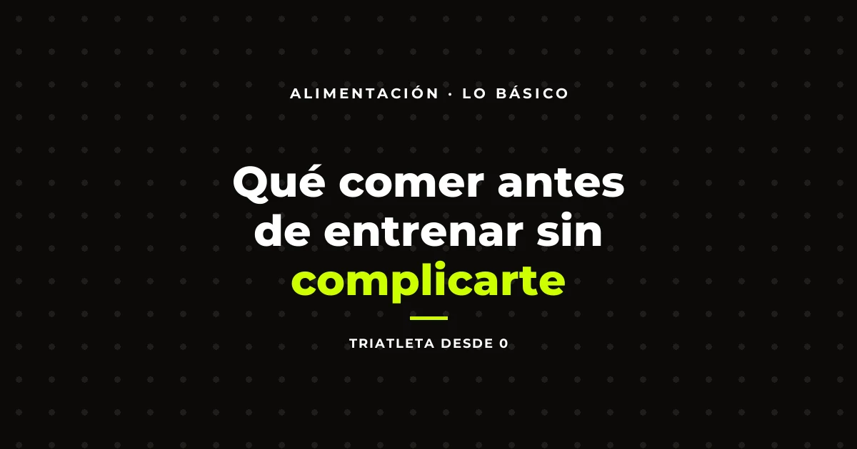 Qué comer antes de entrenar sin complicarte