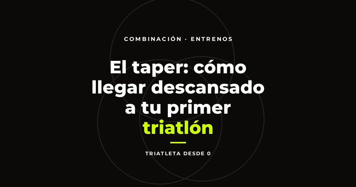 El taper: cómo llegar descansado a tu primer triatlón