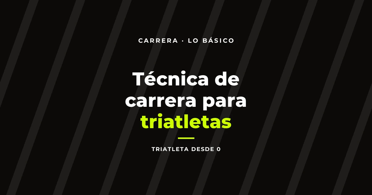 Técnica de carrera para triatletas: tres conceptos que cambian todo