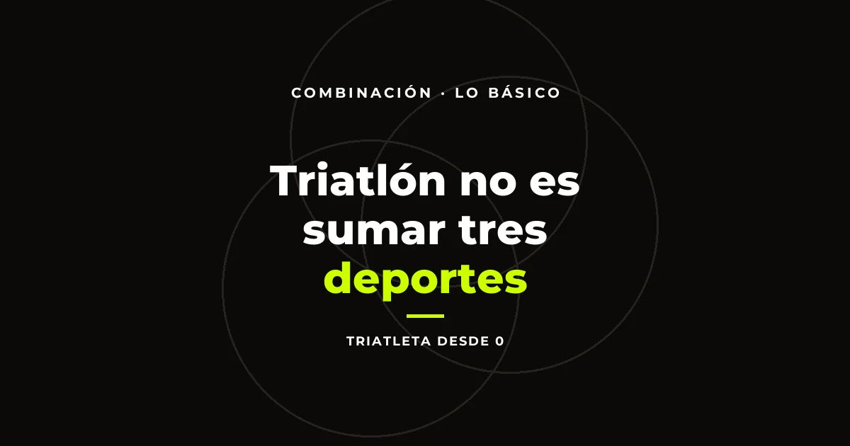 Triatlón no es sumar tres deportes