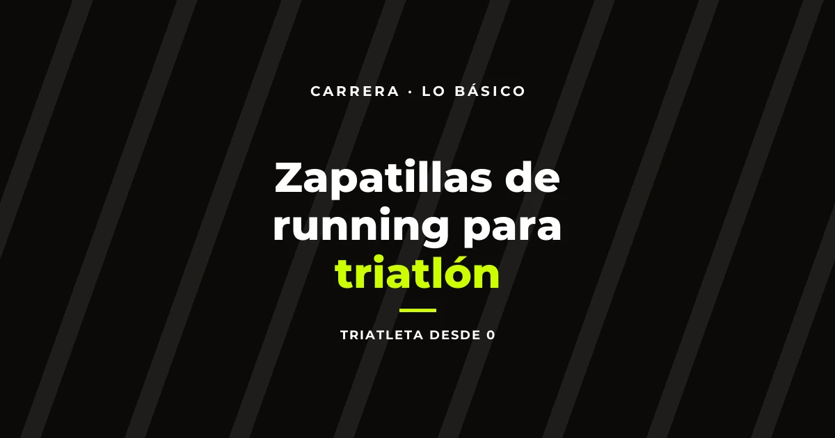 Zapatillas de running para triatlón: qué buscar si empiezas